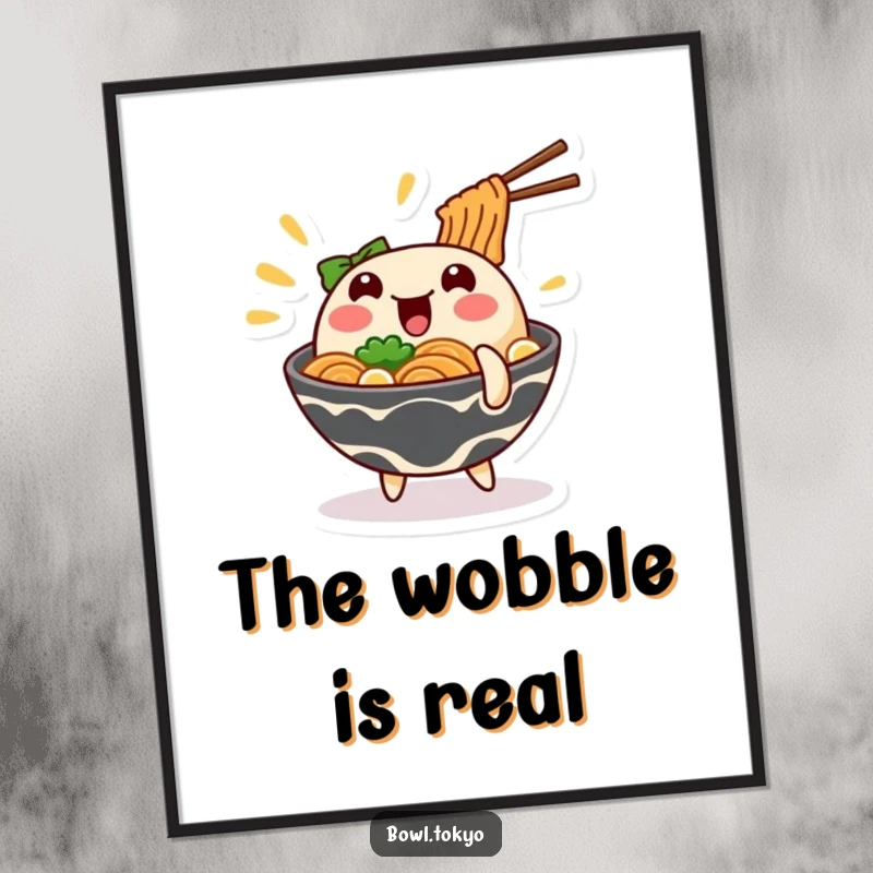 Funny wobbling ramen poster featuring a noodle bowl character in a comical wobble, perfect for home decor.